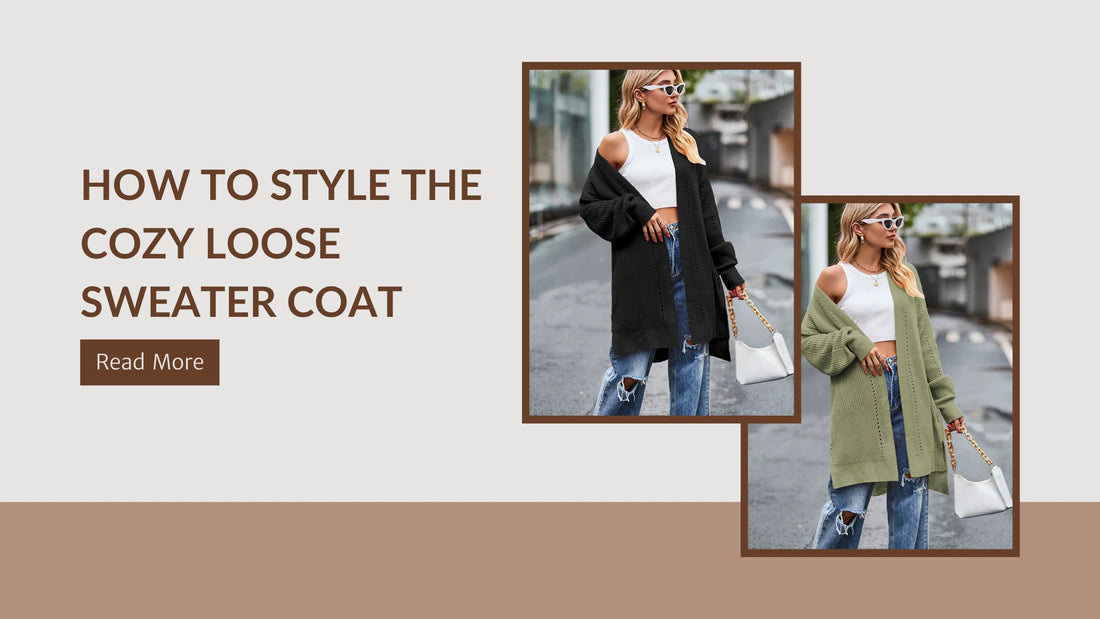 Fashion Meets Functionality: How to Style the Cozy Loose Sweater Coat